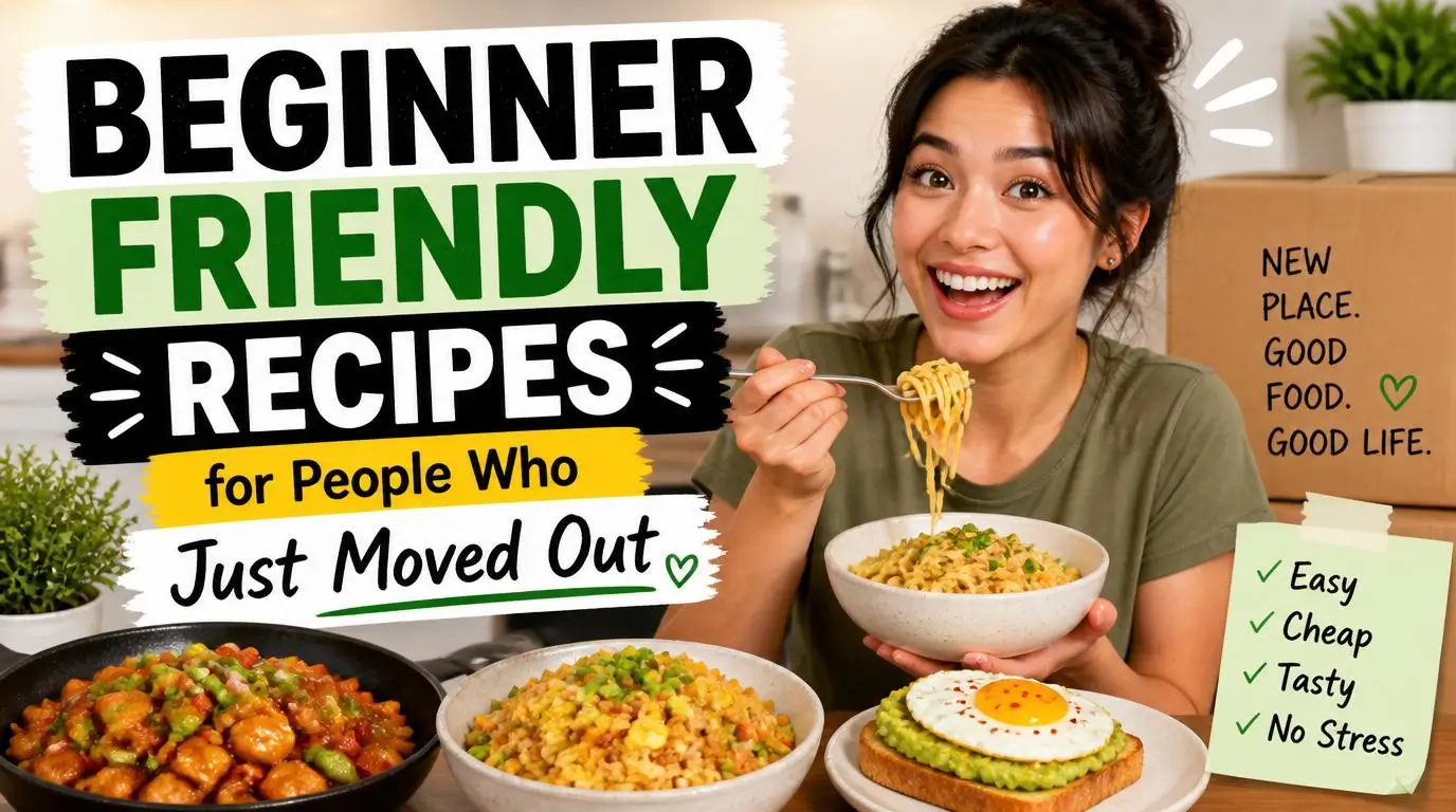 Beginner Friendly Recipes for People Who Just Moved Out